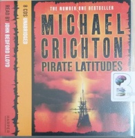 Pirate Latitudes written by Micheal Crichton performed by John Bedford Lloyd on Audio CD (Unabridged)